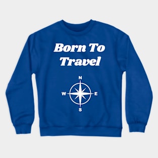 Born To Travel Crewneck Sweatshirt